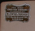Fig. 5. CFP 1-43 «THE ONLY | ENGLISH LIBRARY | ESTABLISHED 1855 | M. LEWTAS & TABOADA | 138, Rua do Arsenal, 144 | LISBOA».